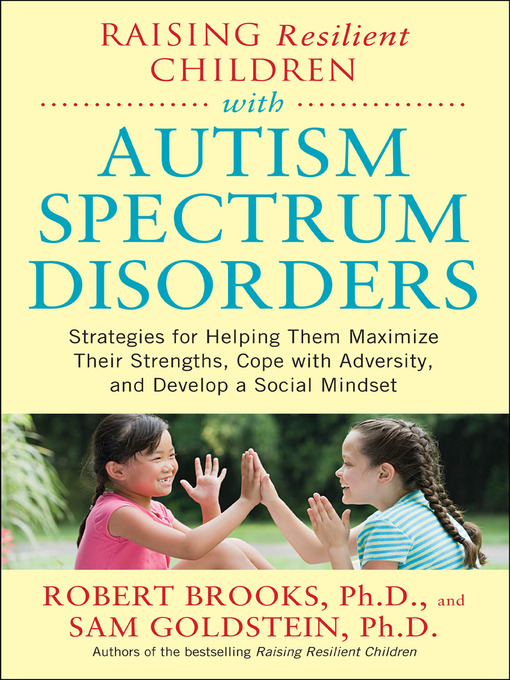 Title details for Raising Resilient Children with Autism Spectrum Disorders by Robert Brooks - Available